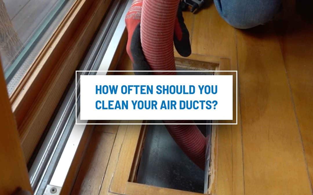 How Often Should You Clean Your Air Ducts?