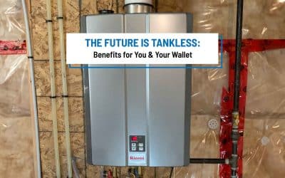 The Future is Tankless: Benefits for You & Your Wallet