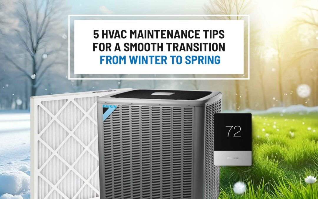 5 Essential HVAC Maintenance Tips for a Smooth Transition from Winter to Spring