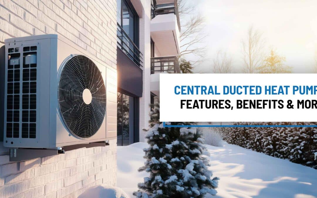 Central Ducted Heat Pumps: Features, Benefits & More