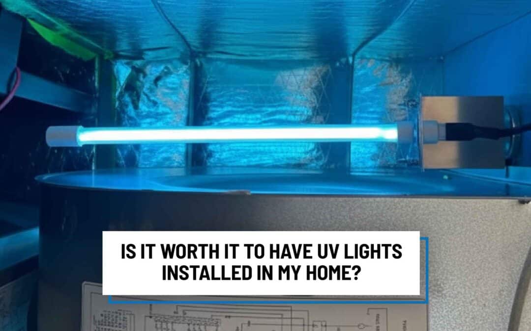 Is It Worth It To Have UV Lights Installed in My Home?