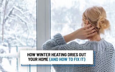 How Winter Heating Dries Out Your Home (And How to Fix It)